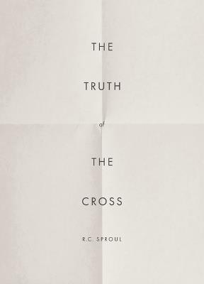 Truth of the Cross, The - R. C. Sproul - cover