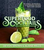 Superfood Cocktails: Delicious, Refreshing, and Nutritious Recipes for Every Season