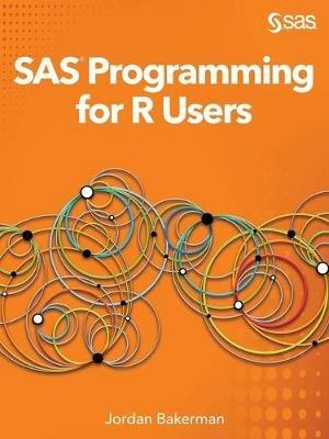 SAS Programming for R Users - Jordan Bakerman - cover