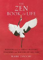 The Zen Book of Life: Wisdom from the Great Masters, Teachers, and Writers of All Time