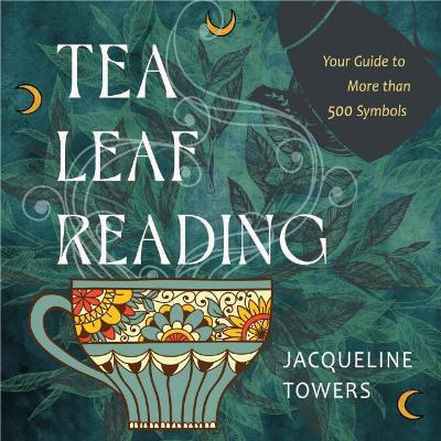 Tea Leaf Reading: Your Guide to More Than 500 Symbols - Jacqueline Towers - cover