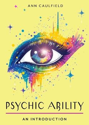 Psychic Ability: Your Plain & Simple Guide to Unlock Your Intuition and Discover the Power of Perception - Ann Caulfield - cover