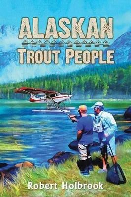 Alaskan Trout People - Robert Holbrook - cover