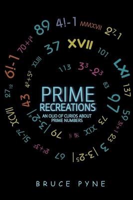 Prime Recreations: An Olio of Curios about Prime Numbers - Bruce Pyne - cover