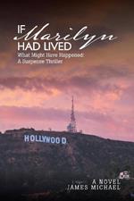 If Marilyn Had Lived: What Might Have Happened: A Suspense Thriller