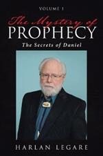 The Mystery of Prophecy: Volume 1, the Secrets of Daniel