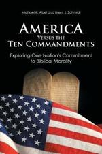America Versus the Ten Commandments: Exploring One Nation's Commitment to Biblical Morality