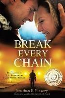 Break Every Chain: A police officer's battle with alcoholism, depression, and devastating loss; and the true story of how God changed his life forever - Jonathan E Hickory - cover