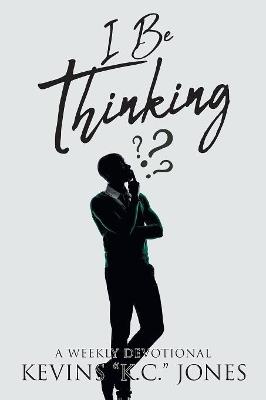 I Be Thinking: A Weekly Devotional - Kevins K C Jones - cover