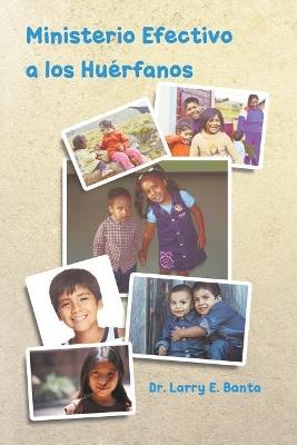 Ministerio Efectivo a los Huérfanos - Larry E Banta - cover