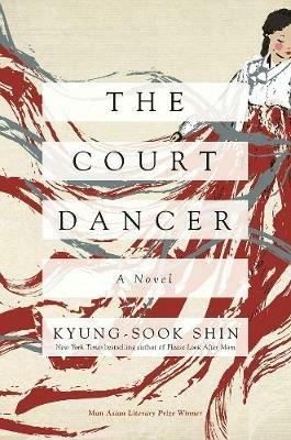 The Court Dancer: A Novel - Kyung-Sook Shin - cover