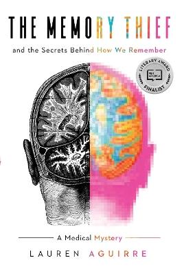 The Memory Thief: And the Secrets Behind How We Remember--A Medical Mystery - Lauren Aguirre - cover