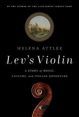 Lev's Violin: A Story of Music, Culture and Italian Adventure - Helena Attlee - cover