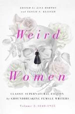 Weird Women: Volume 2: 1840-1925: Classic Supernatural Fiction by Groundbreaking Female Writers