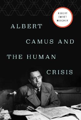 Albert Camus and the Human Crisis - Robert E. Meagher - cover