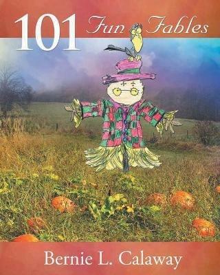101 Fun Fables - Bernie L Calaway - cover