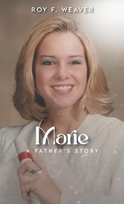 Marie: A Father's Story - Roy F Weaver - cover