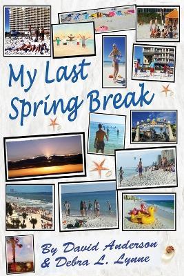 My Last Spring Break: Dawn of a New Earth - David Anderson,Debra L Lynne - cover