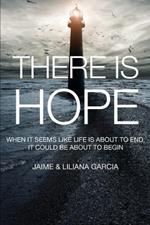 There Is Hope: When It Seems Like Life Is about to End, It Could Be about to Begin