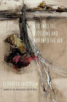 Not Into the Blossoms and Not Into the Air - Elizabeth Jacobson - cover