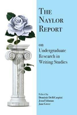 The Naylor Report on Undergraduate Research in Writing Studies - cover