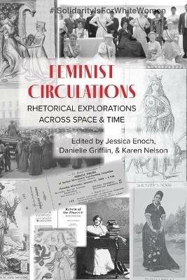 Feminist Circulations: Rhetorical Explorations across Space and Time - cover