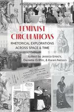 Feminist Circulations: Rhetorical Explorations across Space and Time