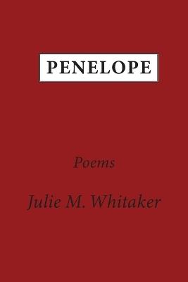 Penelope: Poems - Julie M Whitaker - cover