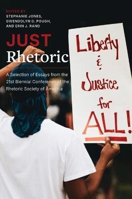 Just Rhetoric: A Selection of Essays from the 21st Biennial Conference of the Rhetoric Society of America - cover