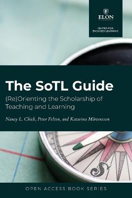 The SoTL Guide: (Re)Orienting the Scholarship of Teaching and Learning - Nancy L Chick,Peter Felten,Katarina Martensson - cover