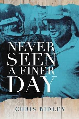 Never Seen a Finer Day - Chris Ridley - cover