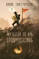 My Guide to RPG Storytelling - Aron Christensen - cover