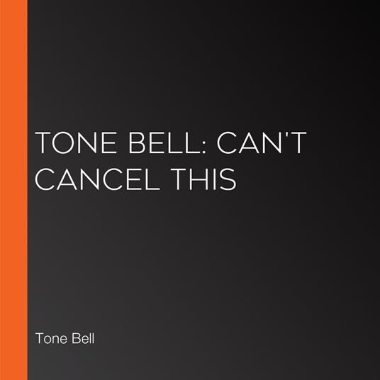 Tone Bell: Can't Cancel This