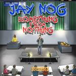 Jay Nog: Something From Nothing