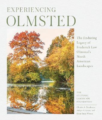 Experiencing Olmsted: The Enduring Legacy of Frederick Law Olmsted's North American Landscapes - Arleyn Levee,Charles Birnbaum,Dena Tasse-Winter - cover