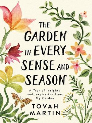 The Garden in Every Sense and Season: A Year of Insights and Inspiration from My Garden - Tovah Martin - cover
