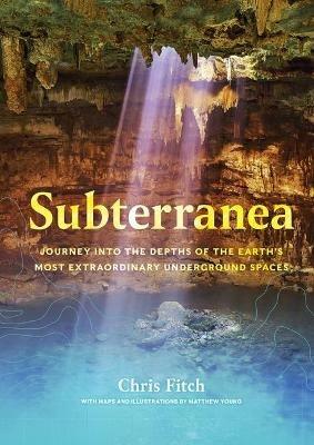 Subterranea: Journey into the Depths of the Earth's Most Extraordinary Underground Spaces EH10507