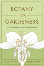 Botany for Gardeners, Fourth Edition: An Introduction to the Science of Plants