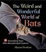 The Weird and Wonderful World of Bats: Demystifying These Often-Misunderstood Creatures
