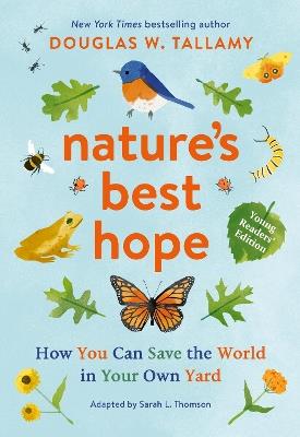 Nature's Best Hope (Young Readers' Edition): How You Can Save the World in Your Own Yard - Douglas W. Tallamy,Sarah L. Thomson - cover