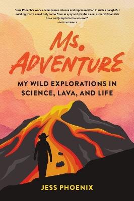 Ms. Adventure: My Wild Explorations in Science, Lava, and Life - Jess Phoenix - cover
