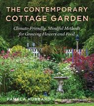 The Contemporary Cottage Garden: Climate-Friendly, Mindful Methods for Growing Flowers and Food