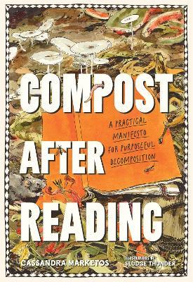Compost after Reading: A Practical Manifesto for Purposeful Decomposition - Cassandra Marketos - cover