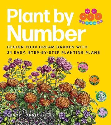 Plant by Number: Design Your Dream Garden with 24 Easy, Step-by-Step Planting Plans - Stacy Tornio - cover