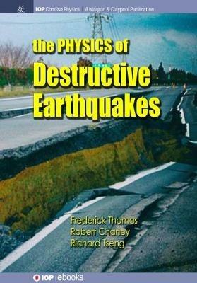 The Physics of Destructive Earthquakes - Frederick Thomas,Robert Chaney,Richard Tseng - cover