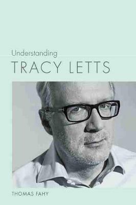 Understanding Tracy Letts - Thomas Fahy - cover