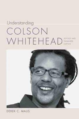 Understanding Colson Whitehead - Derek C. Maus - cover