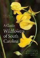 A Guide to the Wildflowers of South Carolina - Patrick D. McMillan,Richard Dwight Porcher Jr.,Douglas A. Rayner - cover