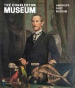 The Charleston Museum: America's First Museum
