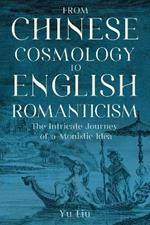 From Chinese Cosmology to English Romanticism: The Intricate Journey of a Monistic Idea